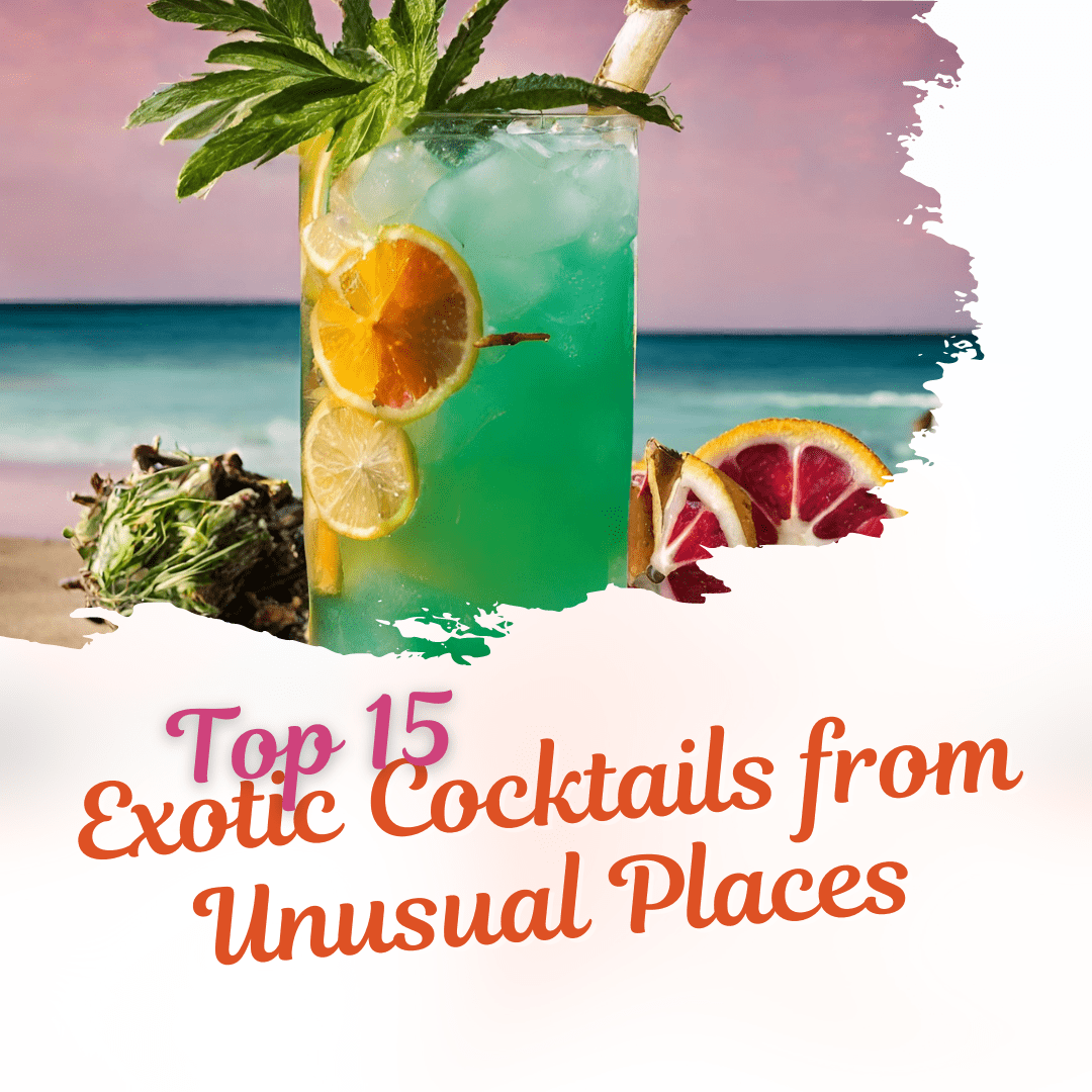 15 Exotic Cocktails from Unusual Places