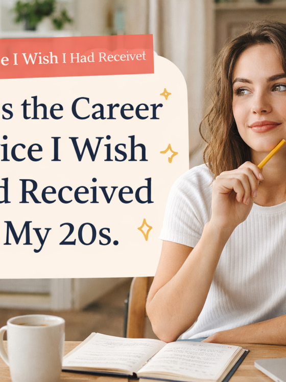 Here is the career advice I wish I had received in my 20s.